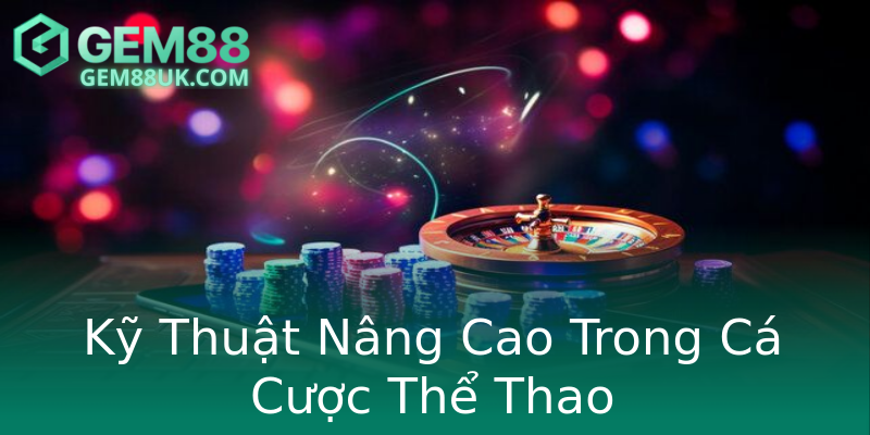 Kỹ Thuật Nâng Cao Trong Cá Cược Thể Thao Kỹ Thuật Nâng Cao Trong Cá Cược Thể Thao